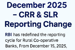 RBI has redefined the reporting cycle for Rural Co-operative Banks. From December 15, 2025, CRR & SLR will be reported on calendar fortnights (1–15 and 16–end of month).