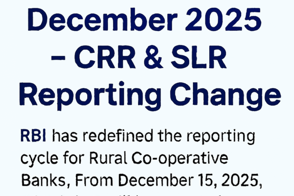 RBI has redefined the reporting cycle for Rural Co-operative Banks. From December 15, 2025, CRR & SLR will be reported on calendar fortnights (1–15 and 16–end of month).