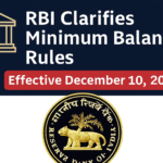 RBI किमान शिल्लक नियम | RBI Clarifies Minimum Balance Rules – Effective December 10, 2025 1 रिझर्व्ह बँक ऑफ इंडिया (RBI) ने Basic Savings Bank Deposit (BSBD) Account व किमान शिल्लक नियमांबाबत सुधारित परिपत्रक RBI/2025-26/107 DOR.MCS.REC.No.314/01-01-036/2025-26 दिनांक 4 डिसेंबर 2025 रोजी जारी केले आहे. हे नियम 10 डिसेंबर 2025 पासून लागू होतील.