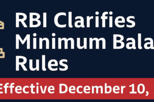 रिझर्व्ह बँक ऑफ इंडिया (RBI) ने Basic Savings Bank Deposit (BSBD) Account व किमान शिल्लक नियमांबाबत सुधारित परिपत्रक RBI/2025-26/107 DOR.MCS.REC.No.314/01-01-036/2025-26 दिनांक 4 डिसेंबर 2025 रोजी जारी केले आहे. हे नियम 10 डिसेंबर 2025 पासून लागू होतील.