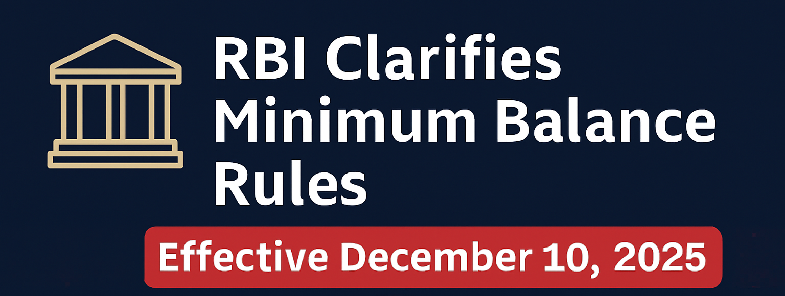 रिझर्व्ह बँक ऑफ इंडिया (RBI) ने Basic Savings Bank Deposit (BSBD) Account व किमान शिल्लक नियमांबाबत सुधारित परिपत्रक RBI/2025-26/107 DOR.MCS.REC.No.314/01-01-036/2025-26 दिनांक 4 डिसेंबर 2025 रोजी जारी केले आहे. हे नियम 10 डिसेंबर 2025 पासून लागू होतील.
